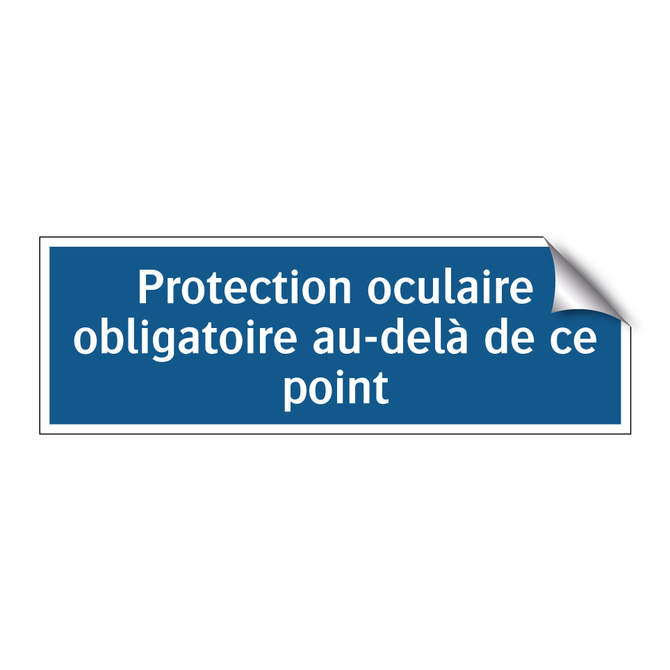 Protection oculaire obligatoire au-delà de ce point