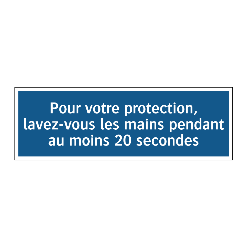 Pour votre protection, lavez-vous les mains pendant au moins 20 secondes