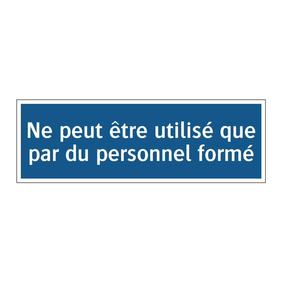 Ne peut être utilisé que par du personnel formé