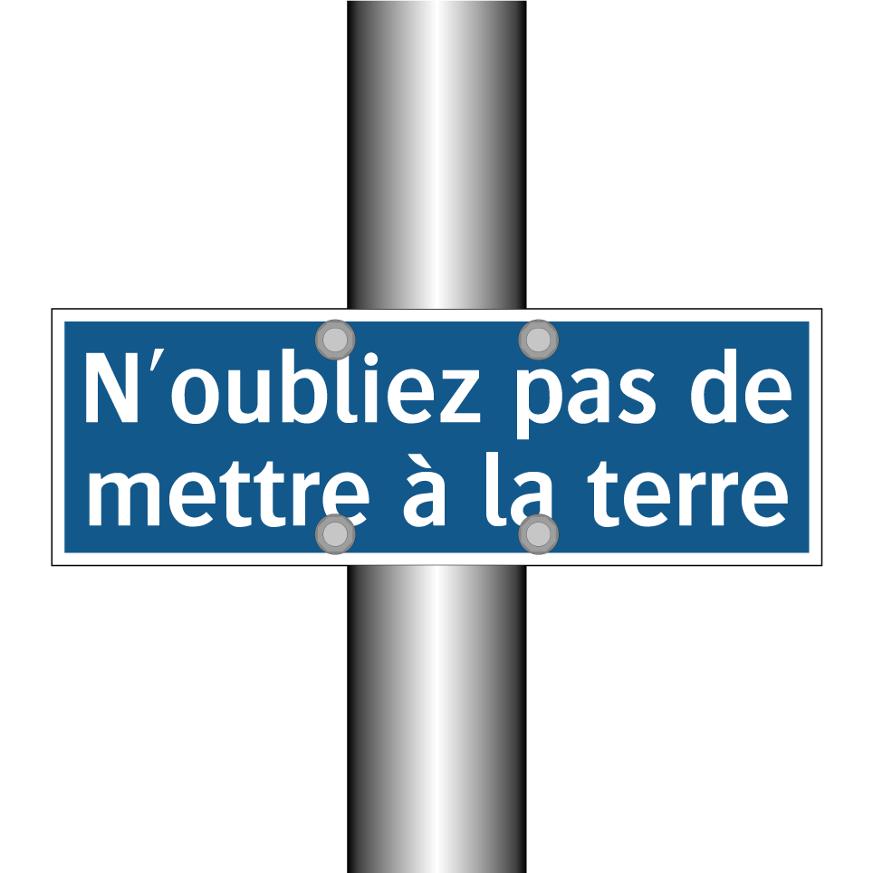 N'oubliez pas de mettre à la terre