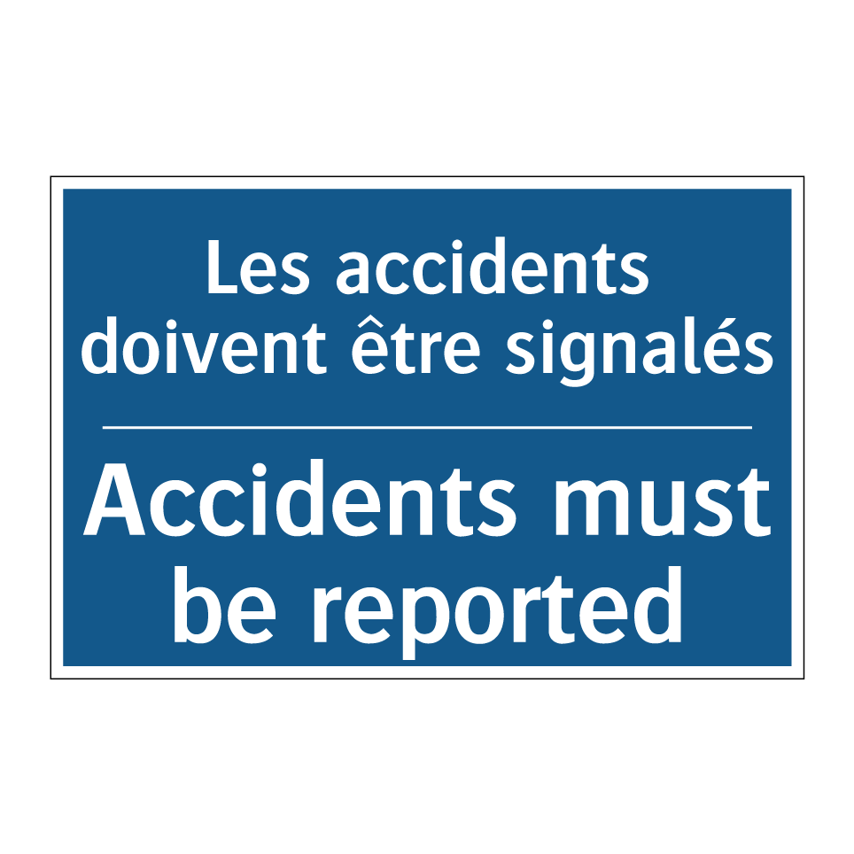 Les accidents doivent être signalés /.../ - Accidents must be reported