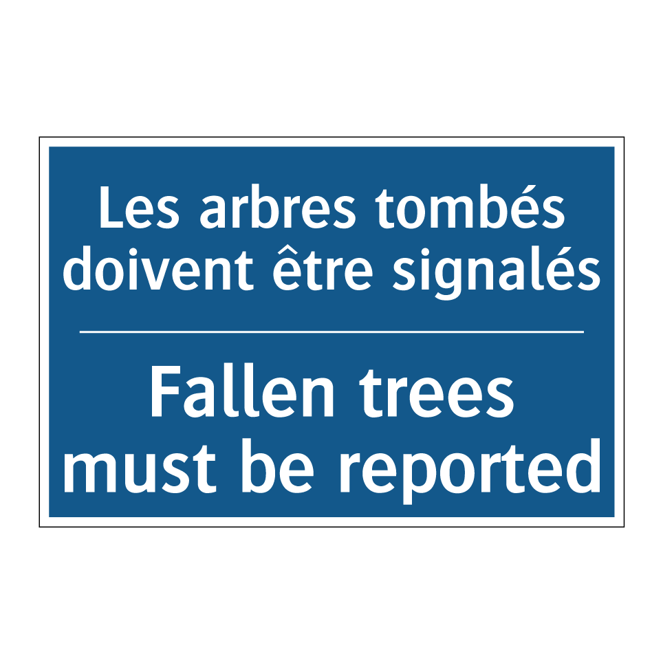 Les arbres tombés doivent être  /.../ - Fallen trees must be reported