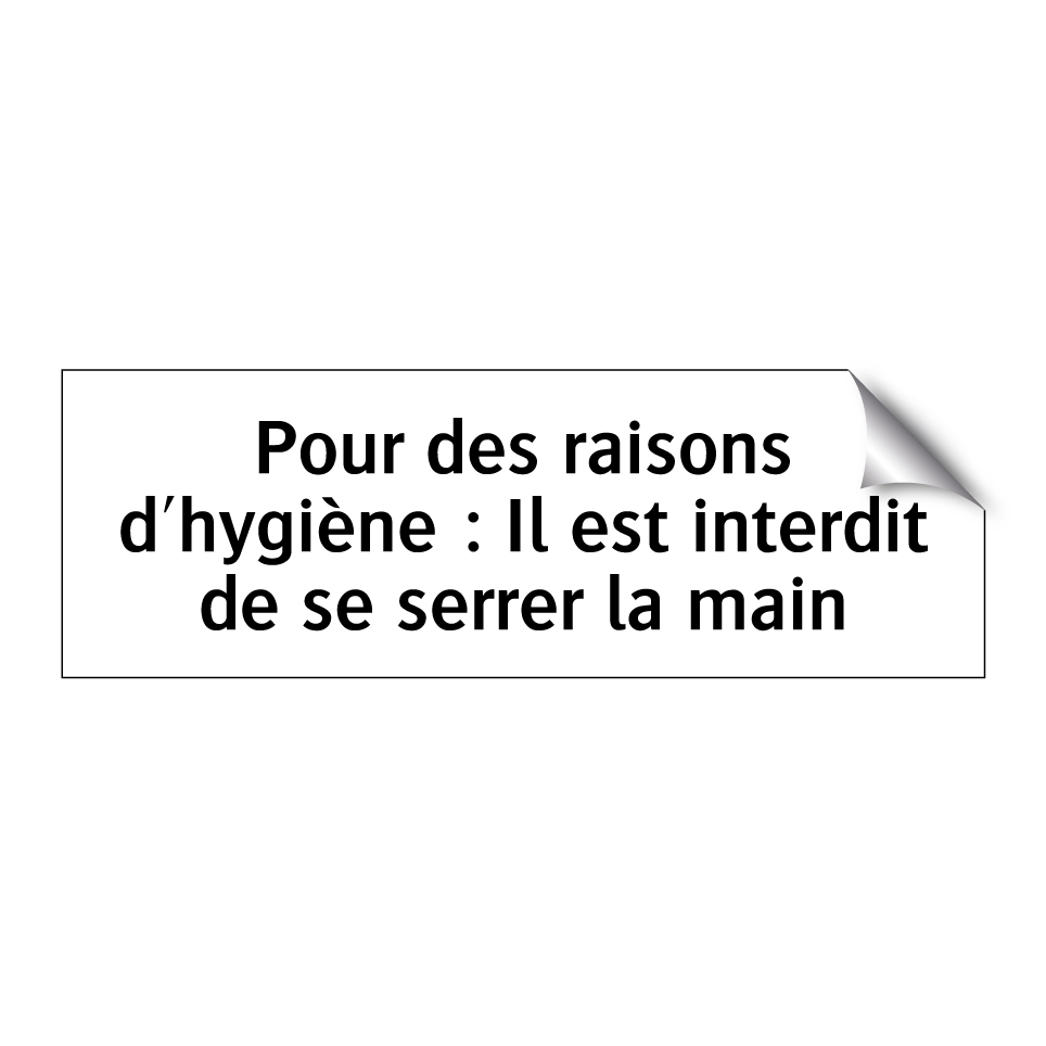 Pour des raisons d'hygiène : Il est interdit de se serrer la main