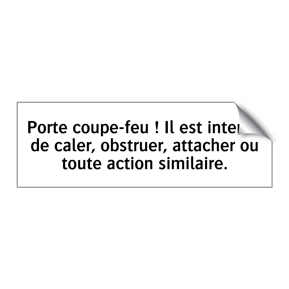 Porte coupe-feu ! Il est interdit de caler, obstruer, attacher ou toute action similaire.