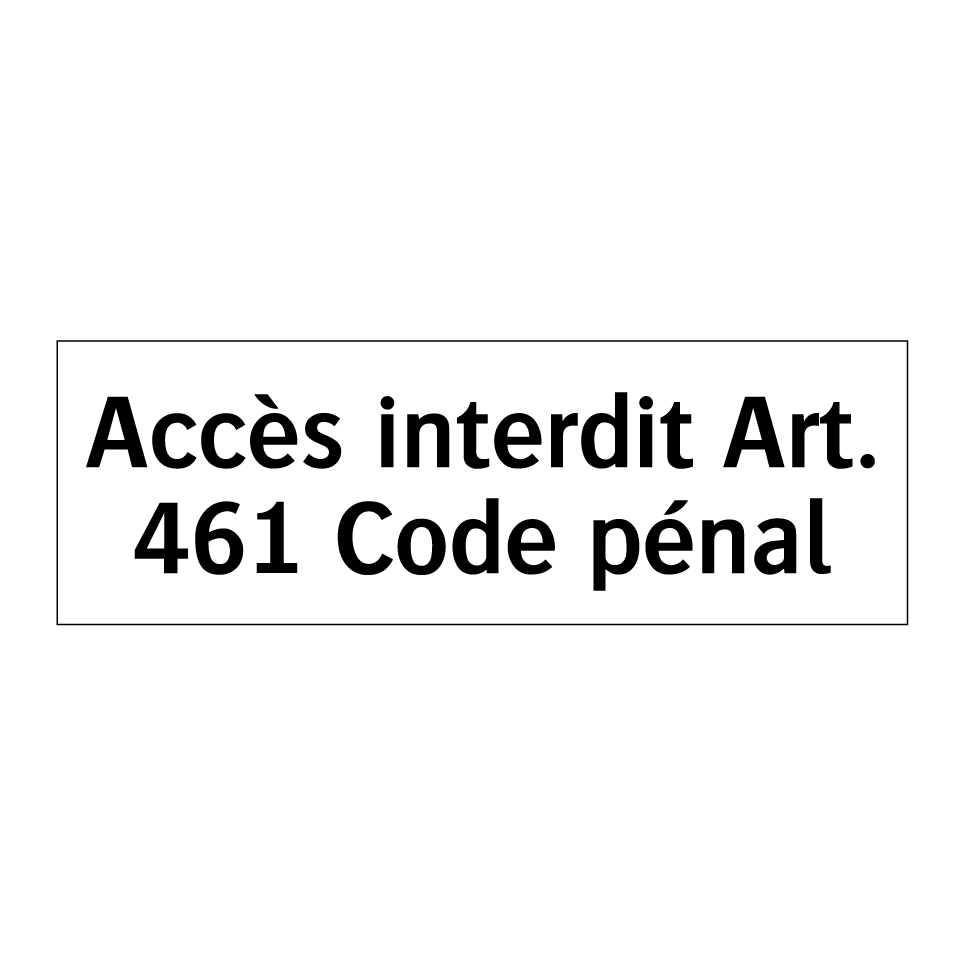 Accès interdit Art. 461 Code pénal