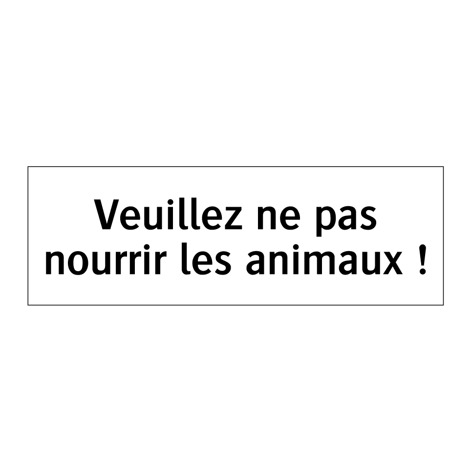 Veuillez ne pas nourrir les animaux !