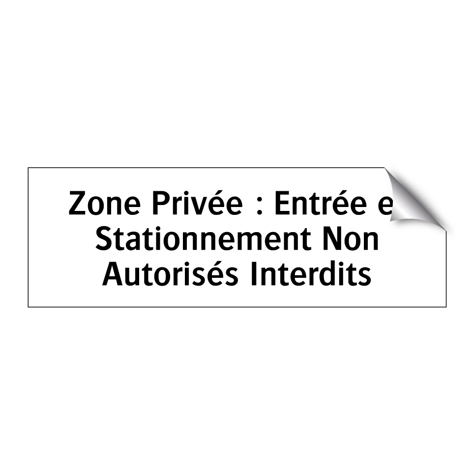 Zone Privée : Entrée et Stationnement Non Autorisés Interdits