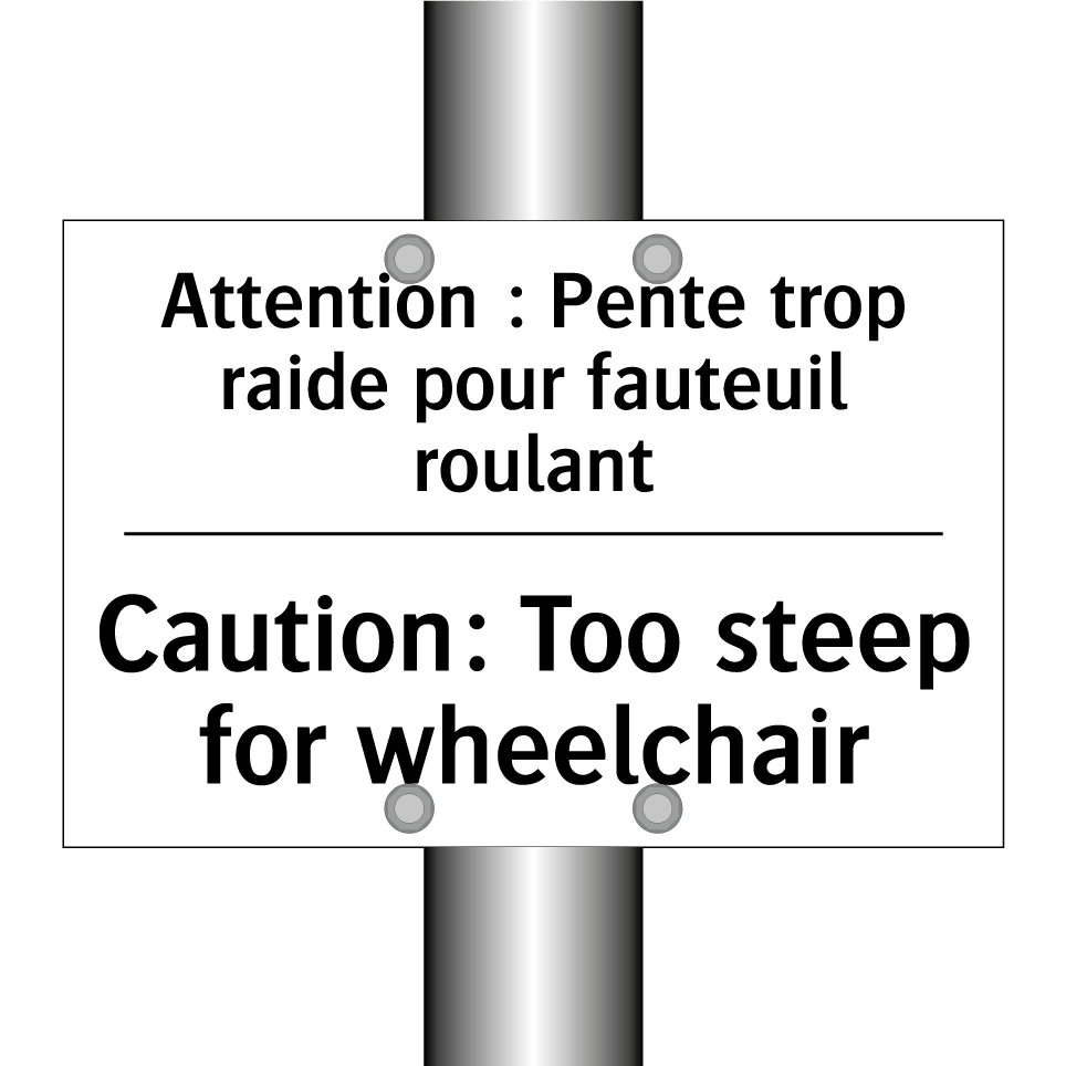 Attention : Pente trop raide pour  /.../ - Caution: Too steep for wheelchair /.../