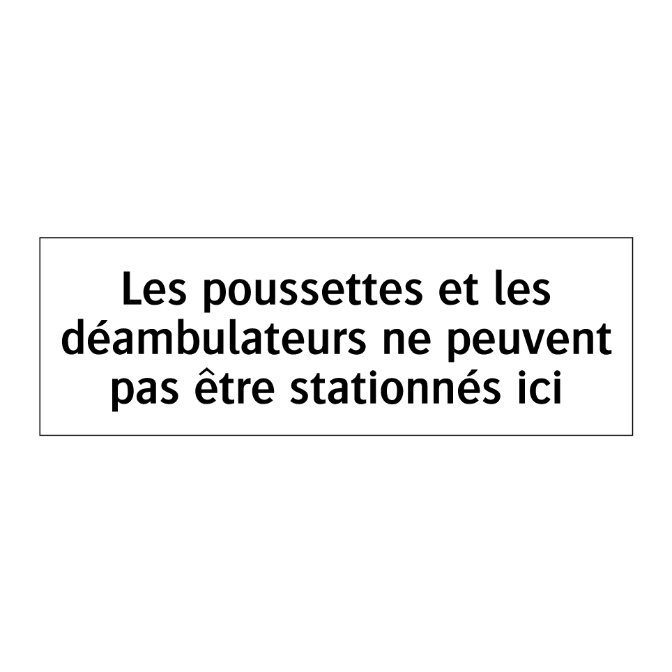 Les poussettes et les déambulateurs ne peuvent pas être stationnés ici