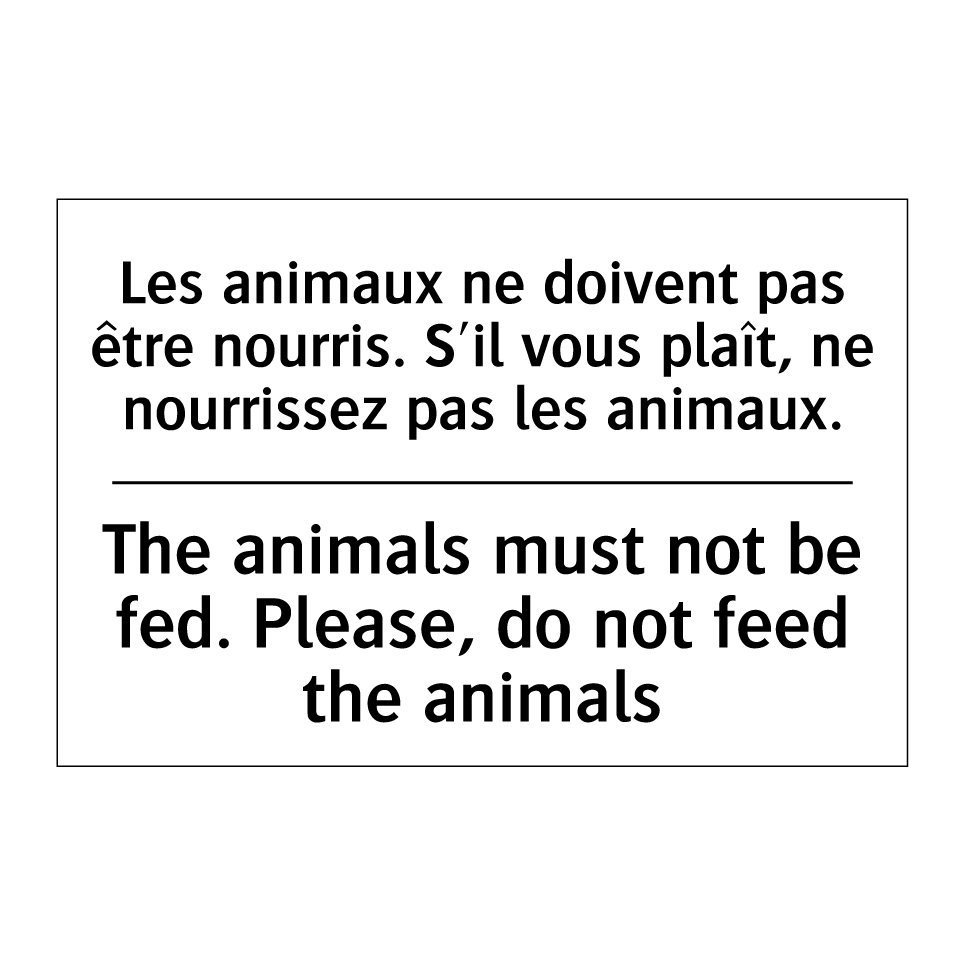 Les animaux ne doivent pas être  /.../ - The animals must not be fed. Please,  /.../
