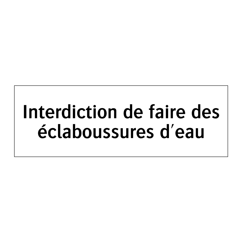 Interdiction de faire des éclaboussures d'eau