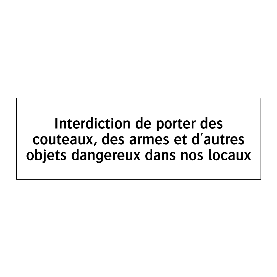 Interdiction de porter des couteaux, des armes et d'autres objets dangereux dans nos locaux