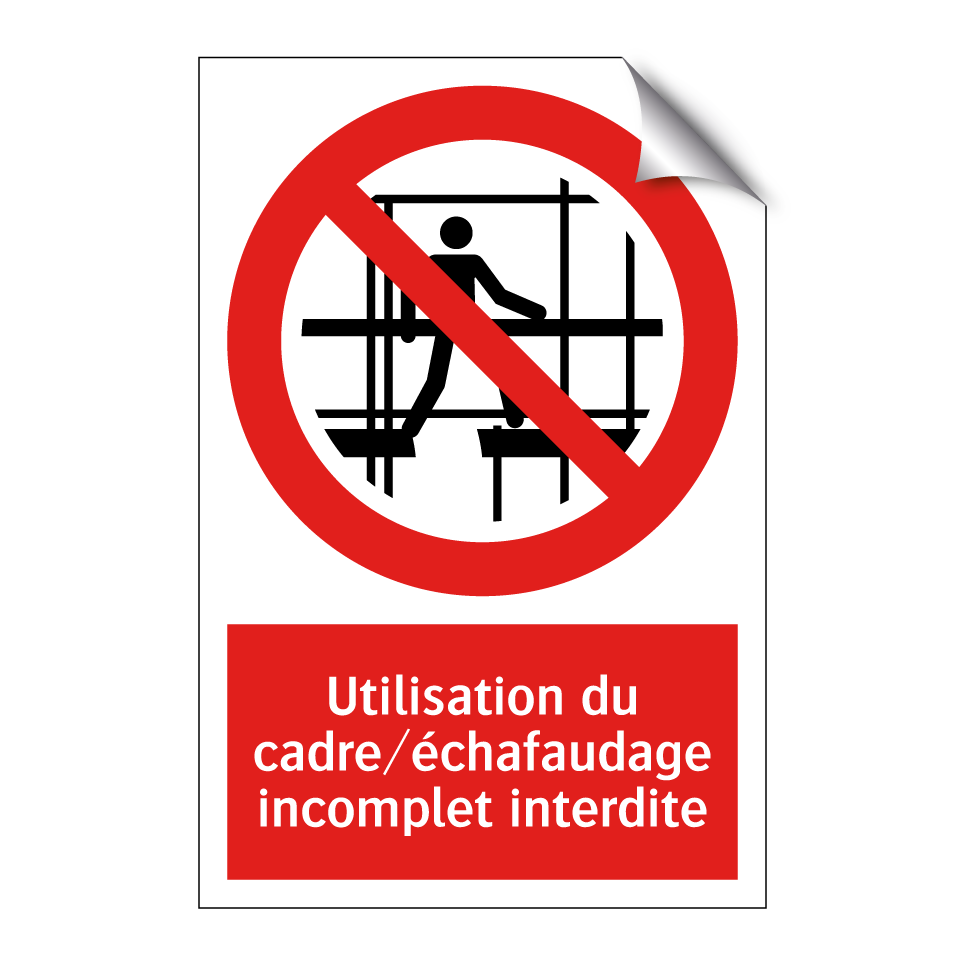 Utilisation du cadre/échafaudage incomplet interdite