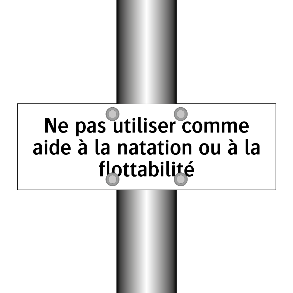 Ne pas utiliser comme aide à la natation ou à la flottabilité