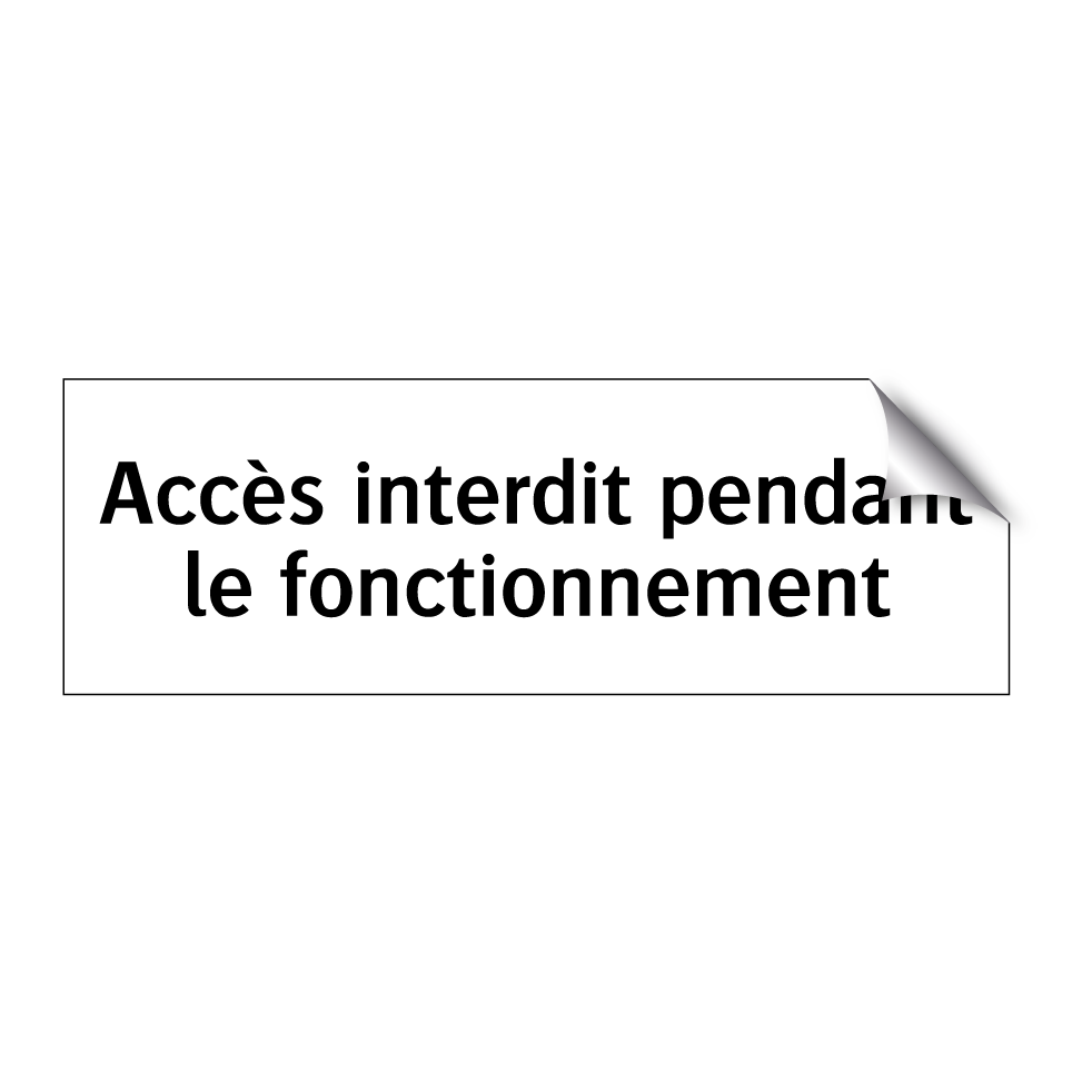 Accès interdit pendant le fonctionnement