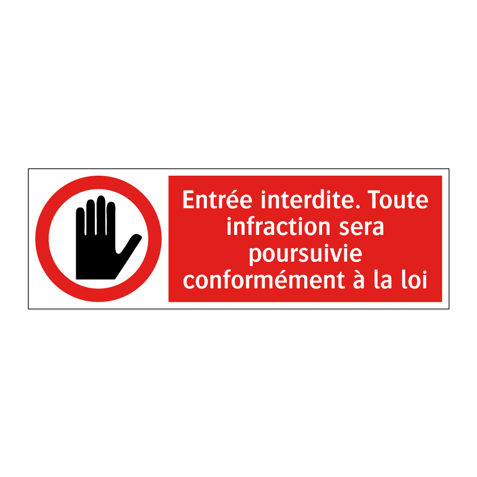 Entrée interdite. Toute infraction sera poursuivie conformément à la loi