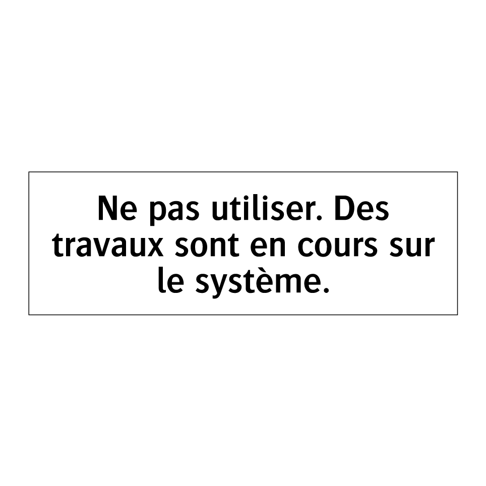 Ne pas utiliser. Des travaux sont en cours sur le système.