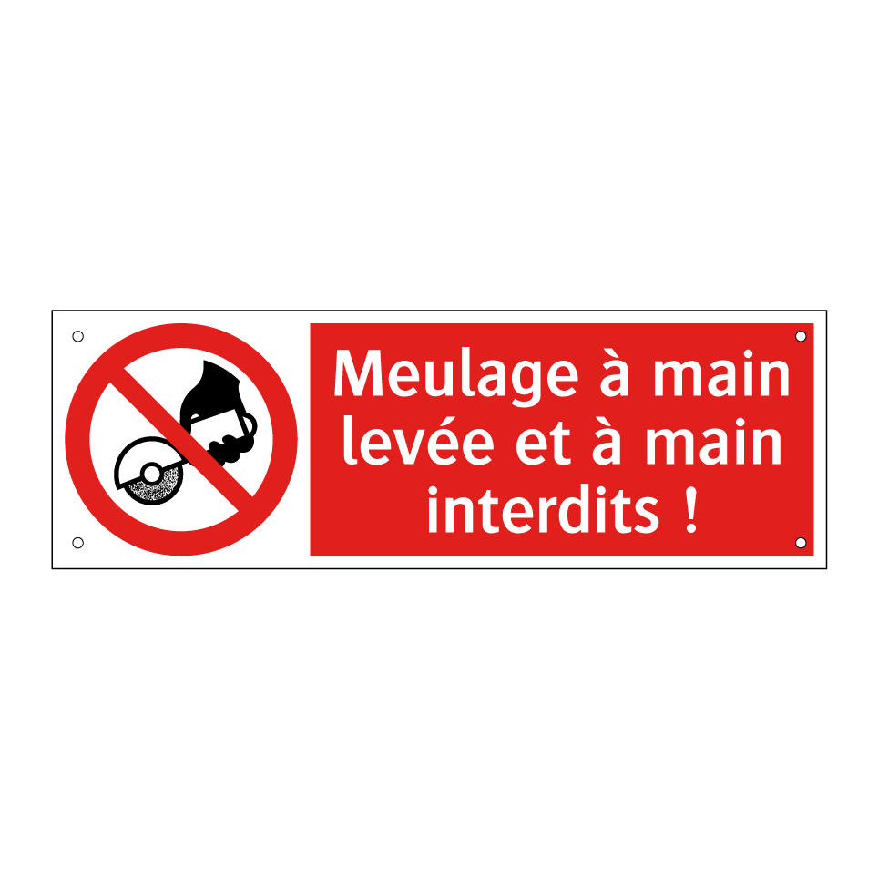 Meulage à main levée et à main interdits !