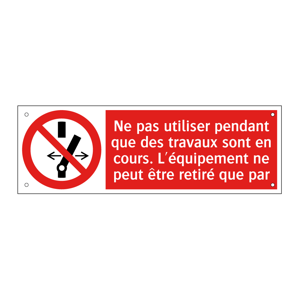 Ne pas utiliser pendant que des travaux sont en cours. L'équipement ne peut être retiré que par
