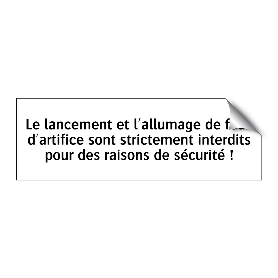 Le lancement et l'allumage de feux d'artifice sont strictement interdits pour des raisons de sécurité !