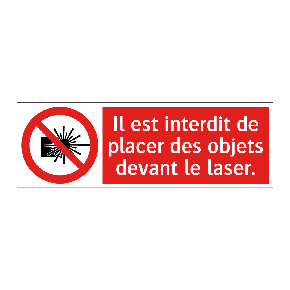 Il est interdit de placer des objets devant le laser.