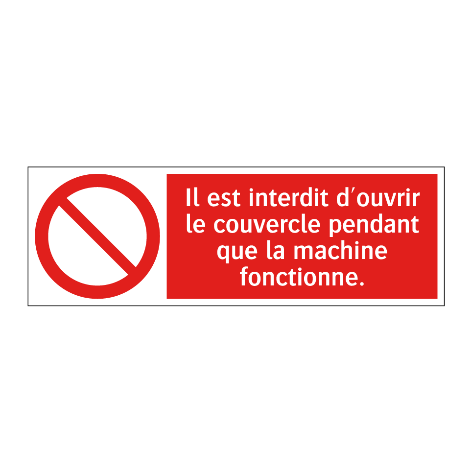 Il est interdit d'ouvrir le couvercle pendant que la machine fonctionne.