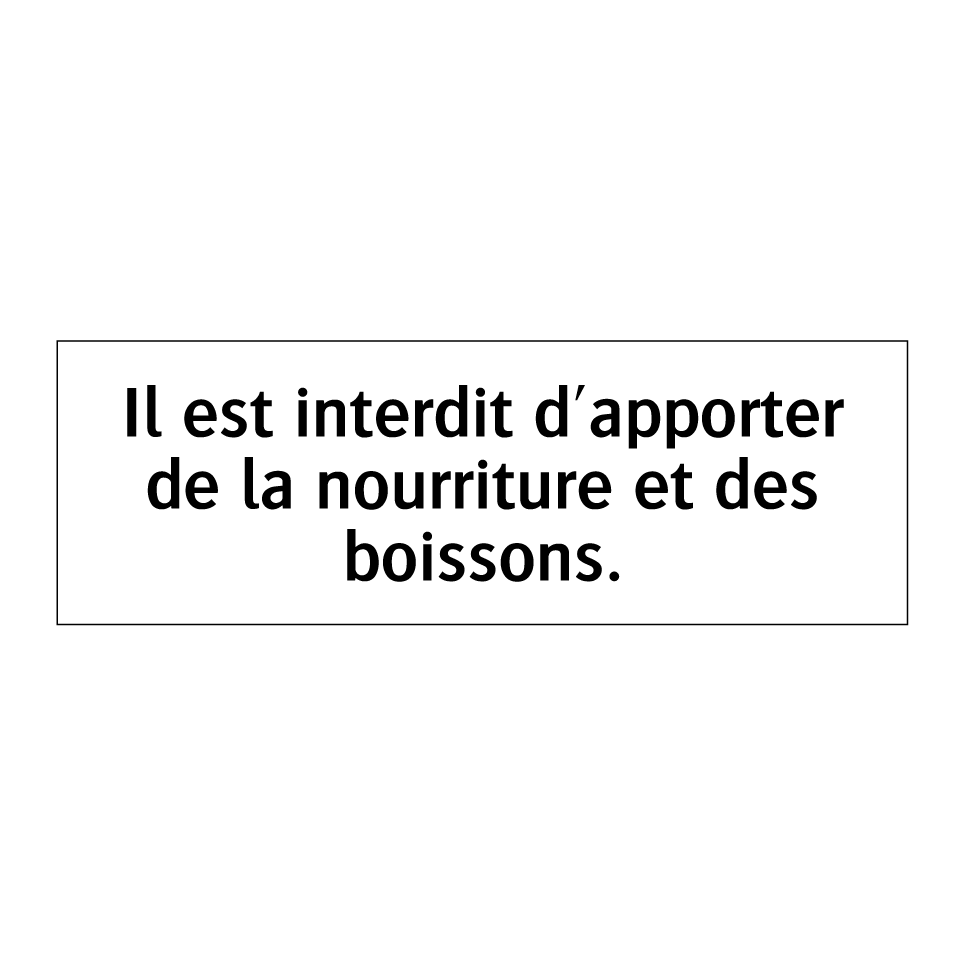 Il est interdit d'apporter de la nourriture et des boissons.