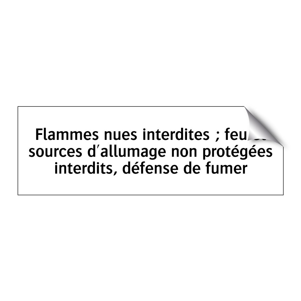 Flammes nues interdites ; feu et sources d'allumage non protégées interdits, défense de fumer