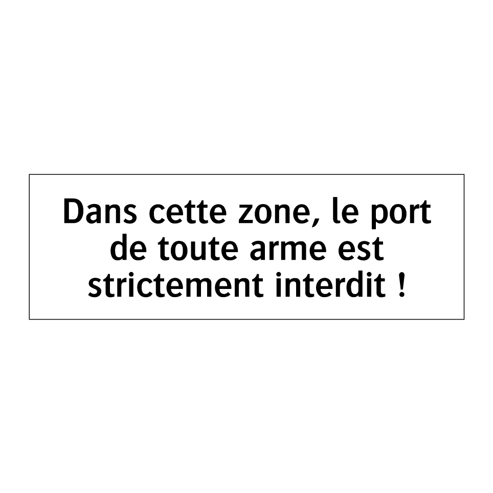 Dans cette zone, le port de toute arme est strictement interdit !