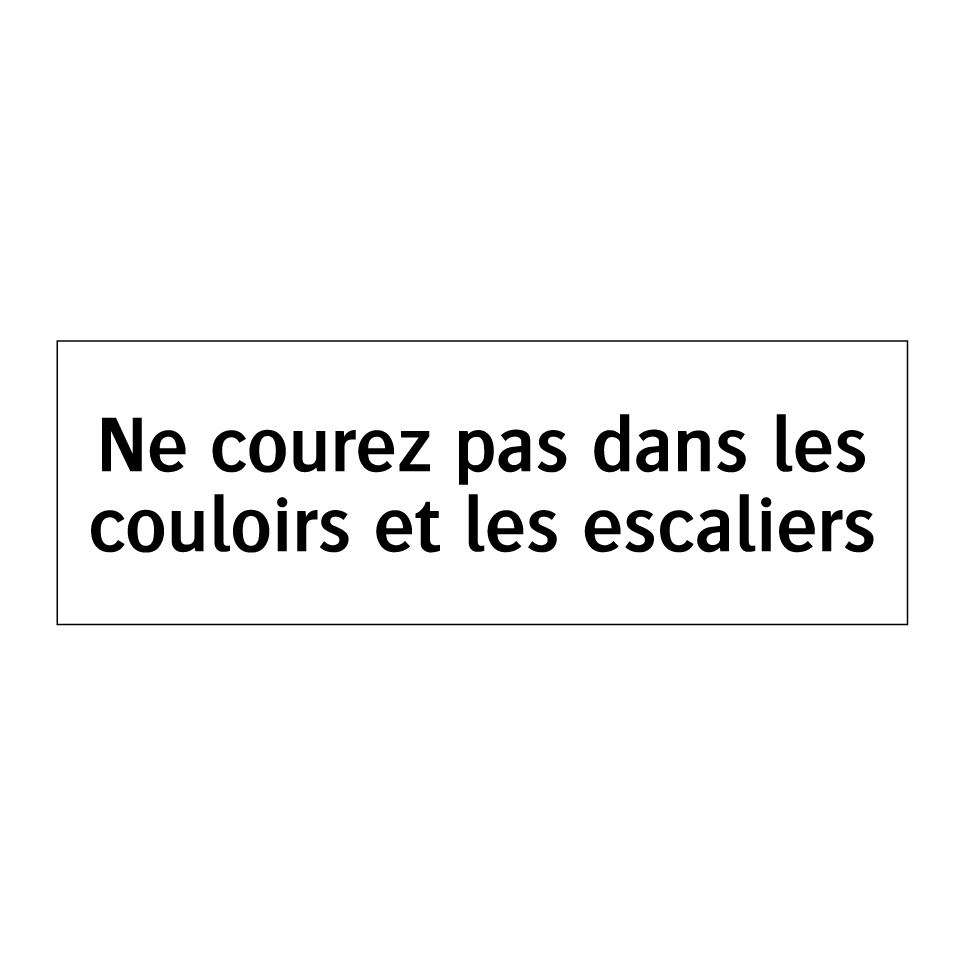 Ne courez pas dans les couloirs et les escaliers