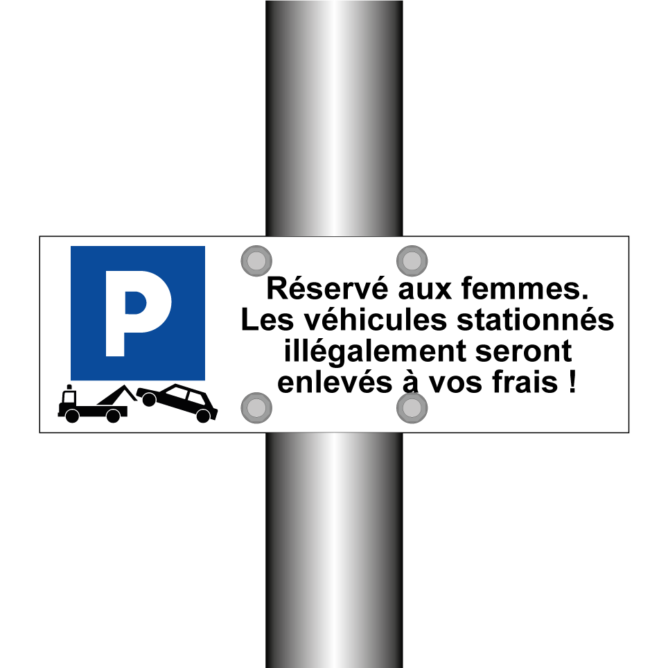Réservé aux femmes. Les véhicules stationnés illégalement seront enlevés à vos frais !