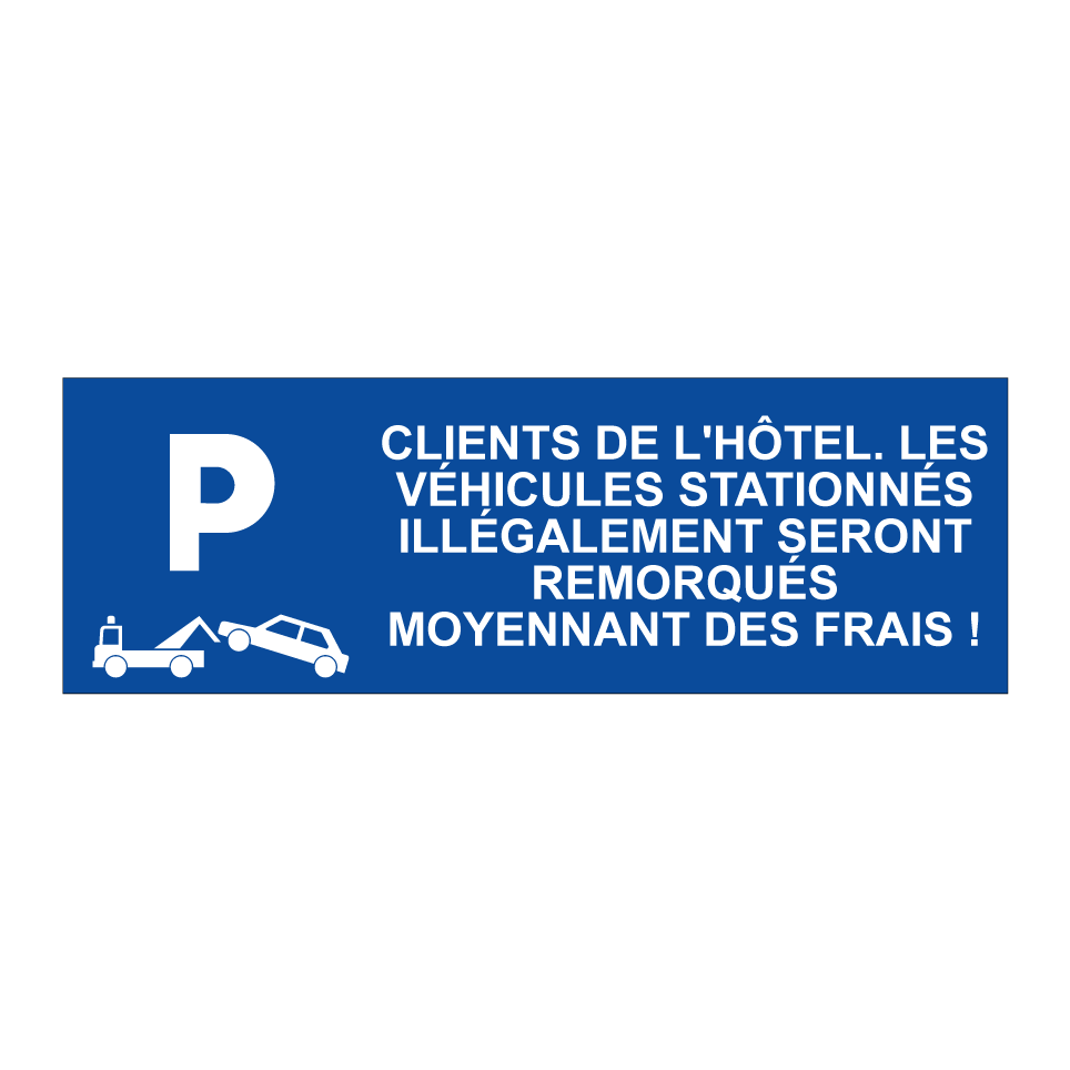 Clients de l'hôtel. Les véhicules stationnés illégalement seront remorqués moyennant des frais !