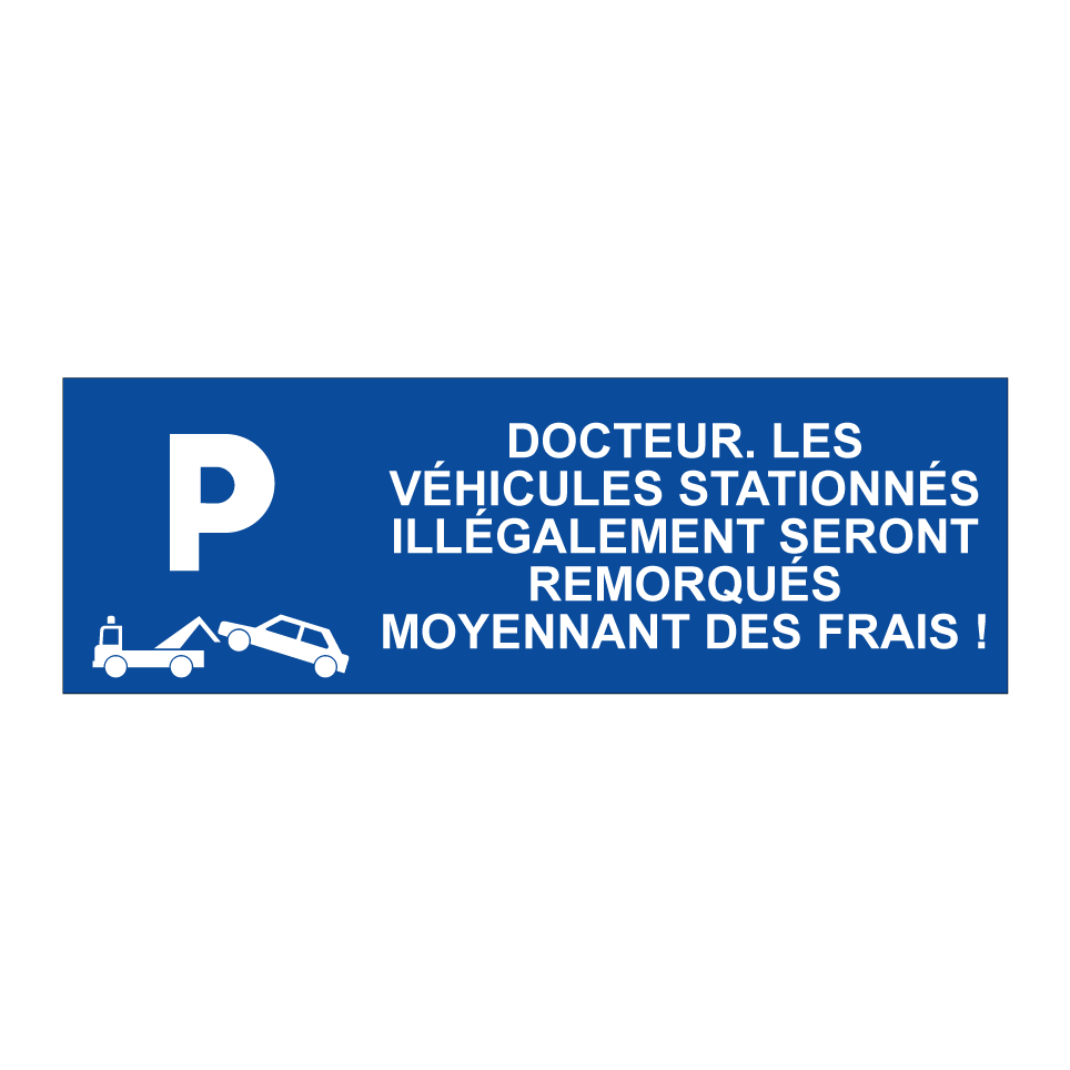 Docteur. Les véhicules stationnés illégalement seront remorqués moyennant des frais !
