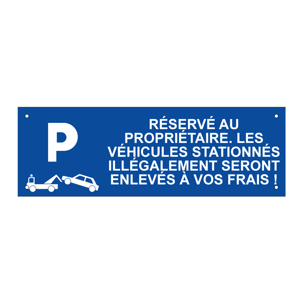 Réservé au propriétaire. Les véhicules stationnés illégalement seront enlevés à vos frais !