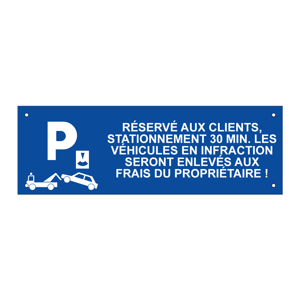 Réservé aux clients, stationnement 30 min. Les véhicules en infraction seront enlevés aux frais du propriétaire !