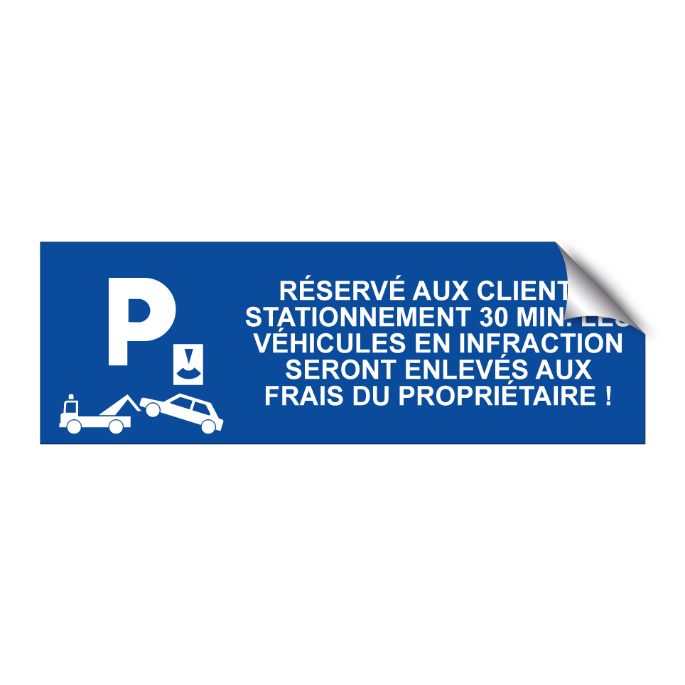 Réservé aux clients, stationnement 30 min. Les véhicules en infraction seront enlevés aux frais du propriétaire !