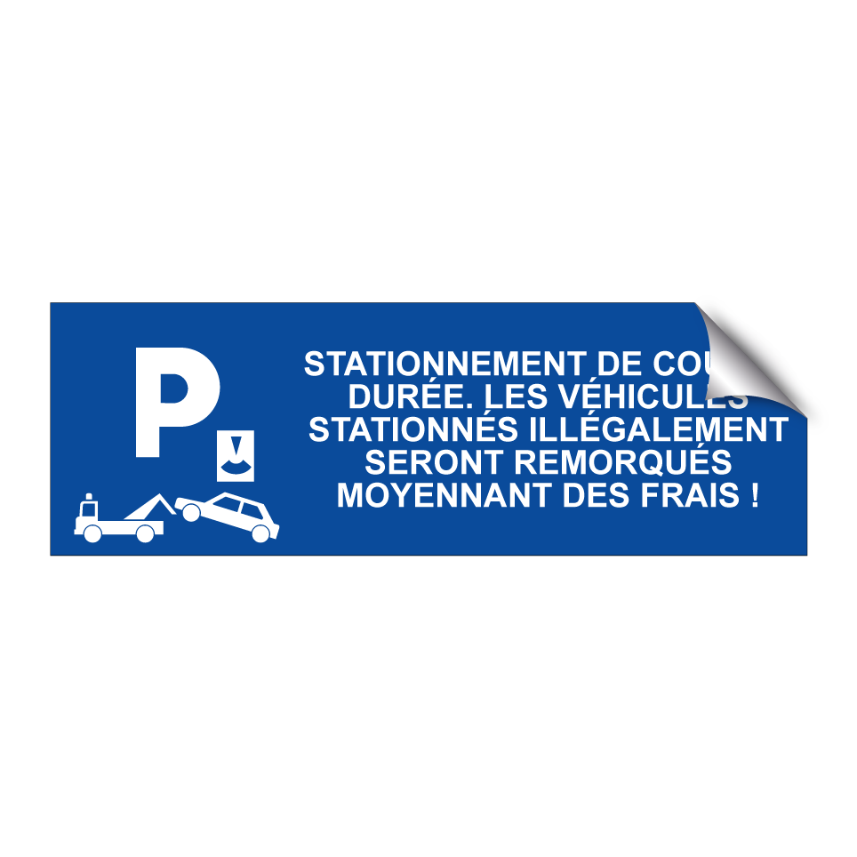 Stationnement de courte durée. Les véhicules stationnés illégalement seront remorqués moyennant des frais !