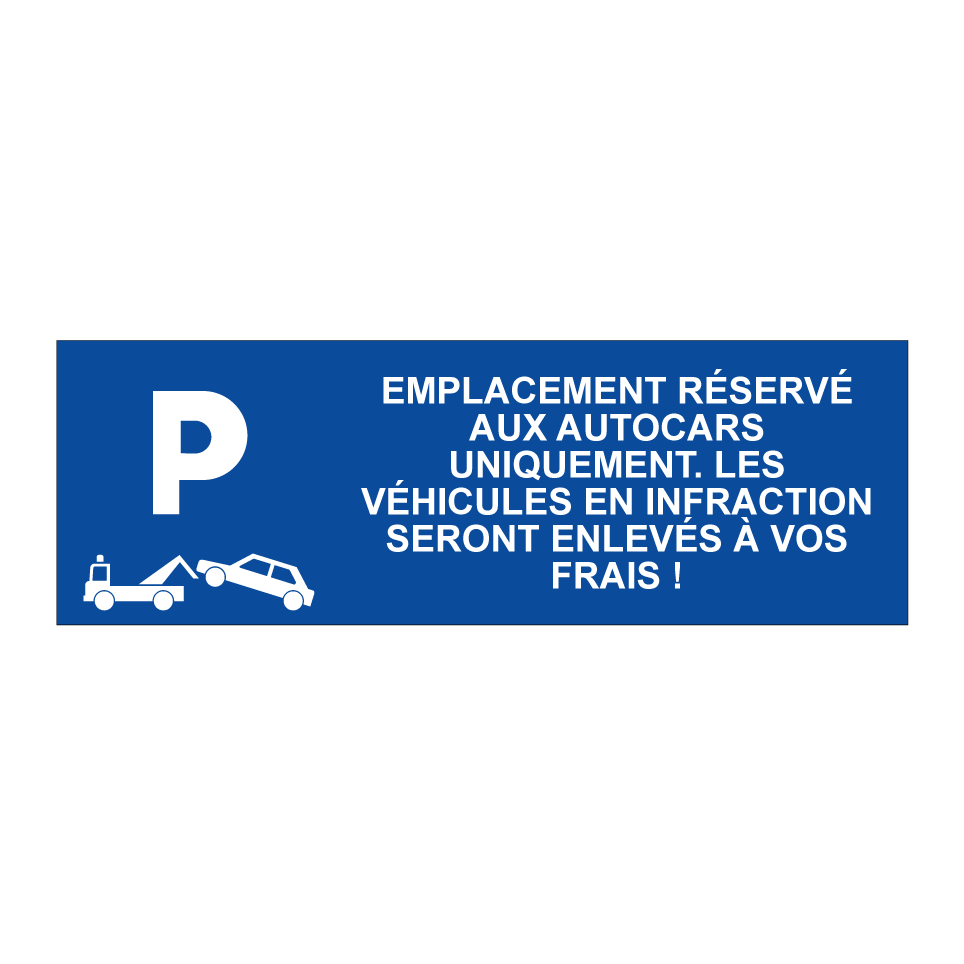 Emplacement réservé aux autocars uniquement. Les véhicules en infraction seront enlevés à vos frais !