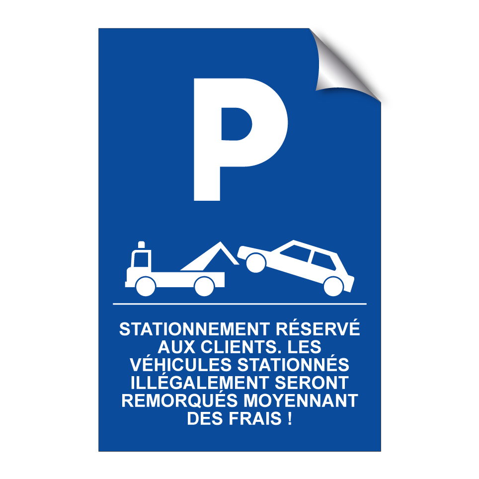 Stationnement réservé aux clients. Les véhicules stationnés illégalement seront remorqués moyennant des frais !
