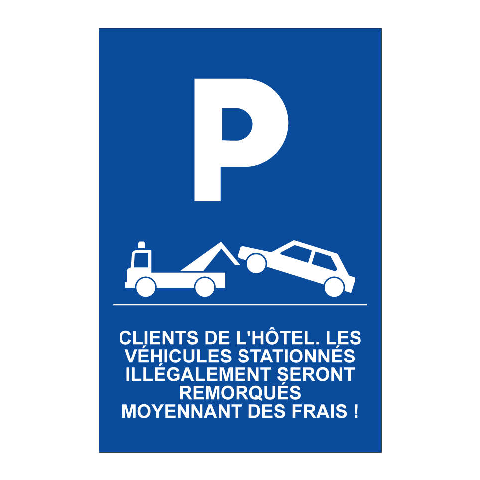 Clients de l'hôtel. Les véhicules stationnés illégalement seront remorqués moyennant des frais !