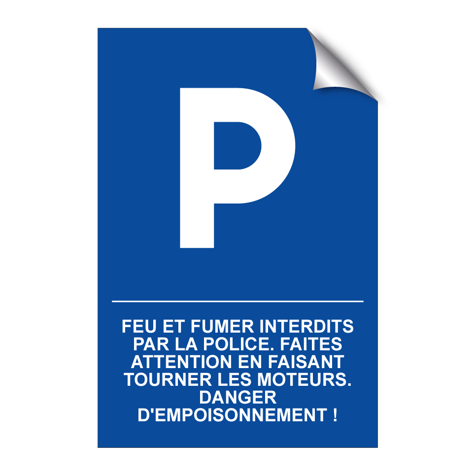 Feu et fumer interdits par la police. Faites attention en faisant tourner les moteurs. Danger d'empoisonnement !