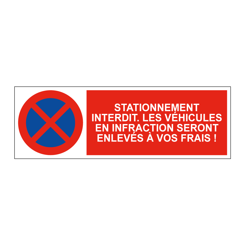 Stationnement interdit. Les véhicules en infraction seront enlevés à vos frais !