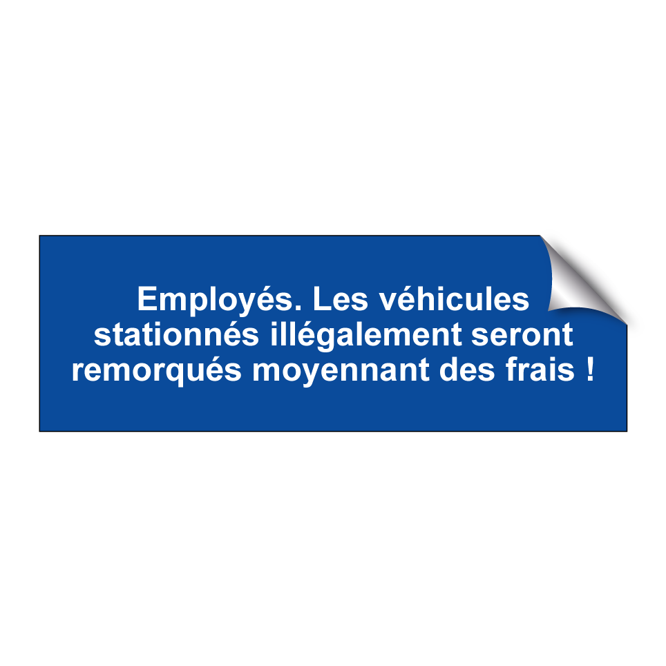 Employés. Les véhicules stationnés illégalement seront remorqués moyennant des frais !