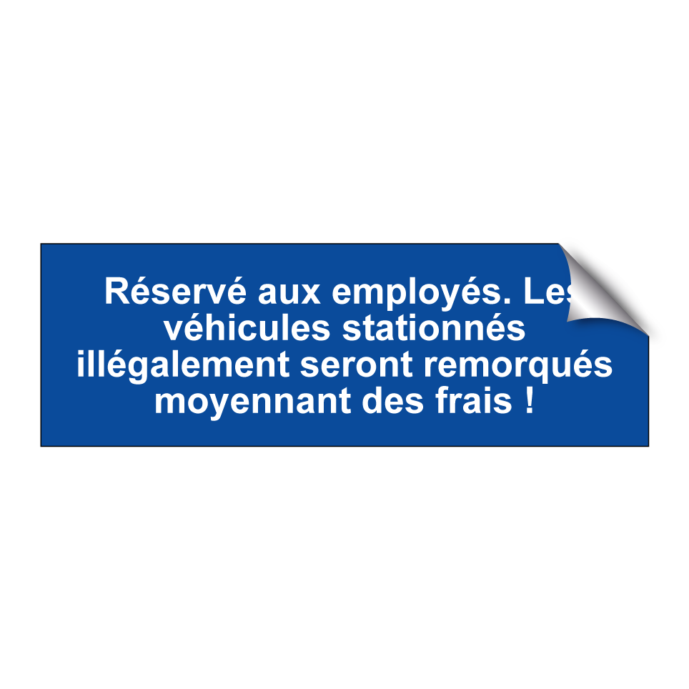 Réservé aux employés. Les véhicules stationnés illégalement seront remorqués moyennant des frais !