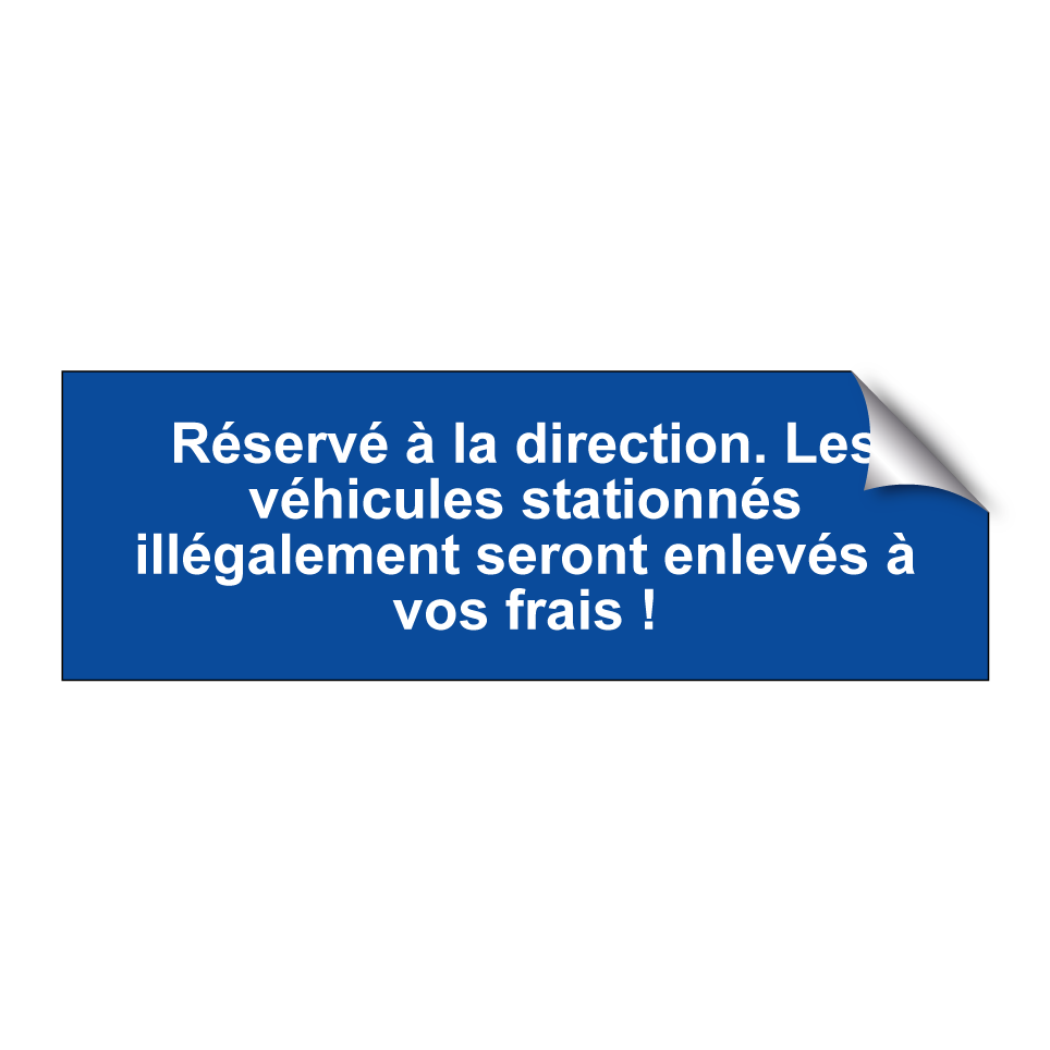 Réservé à la direction. Les véhicules stationnés illégalement seront enlevés à vos frais !