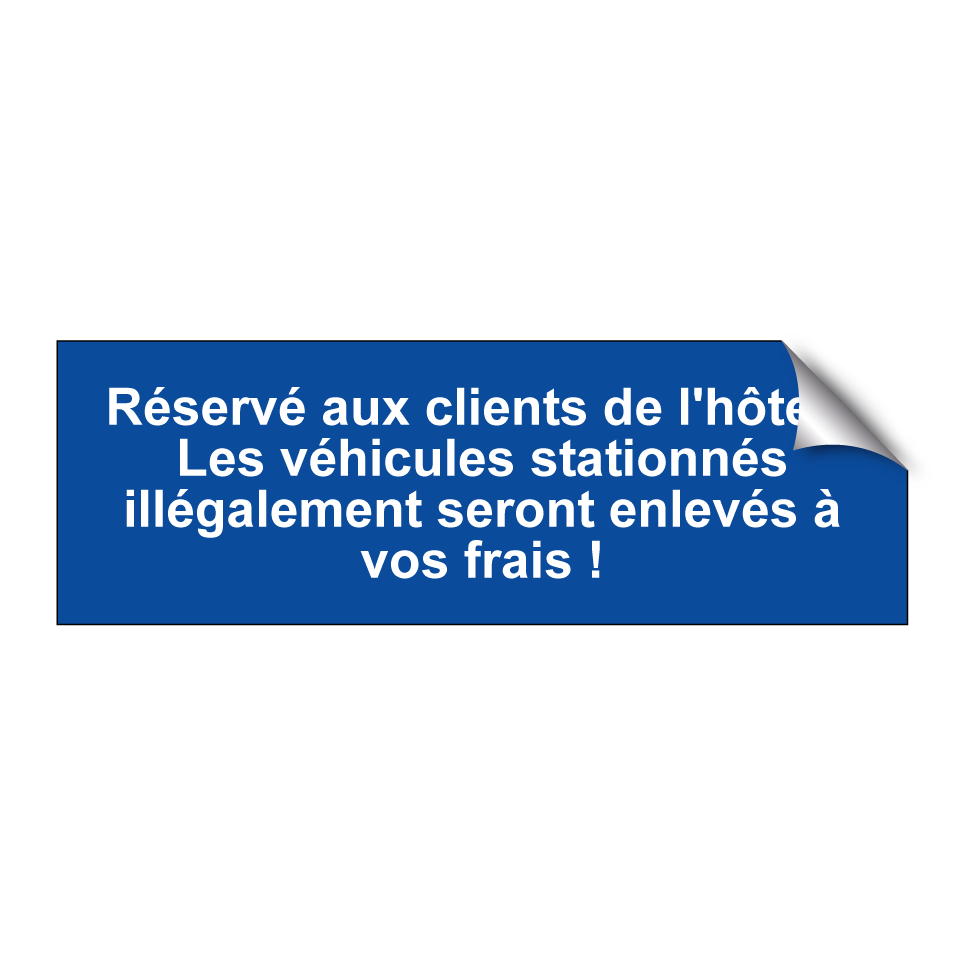 Réservé aux clients de l'hôtel ! Les véhicules stationnés illégalement seront enlevés à vos frais !