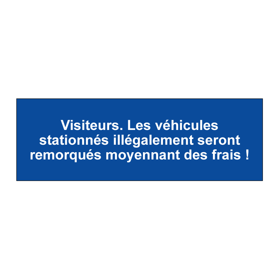 Visiteurs. Les véhicules stationnés illégalement seront remorqués moyennant des frais !