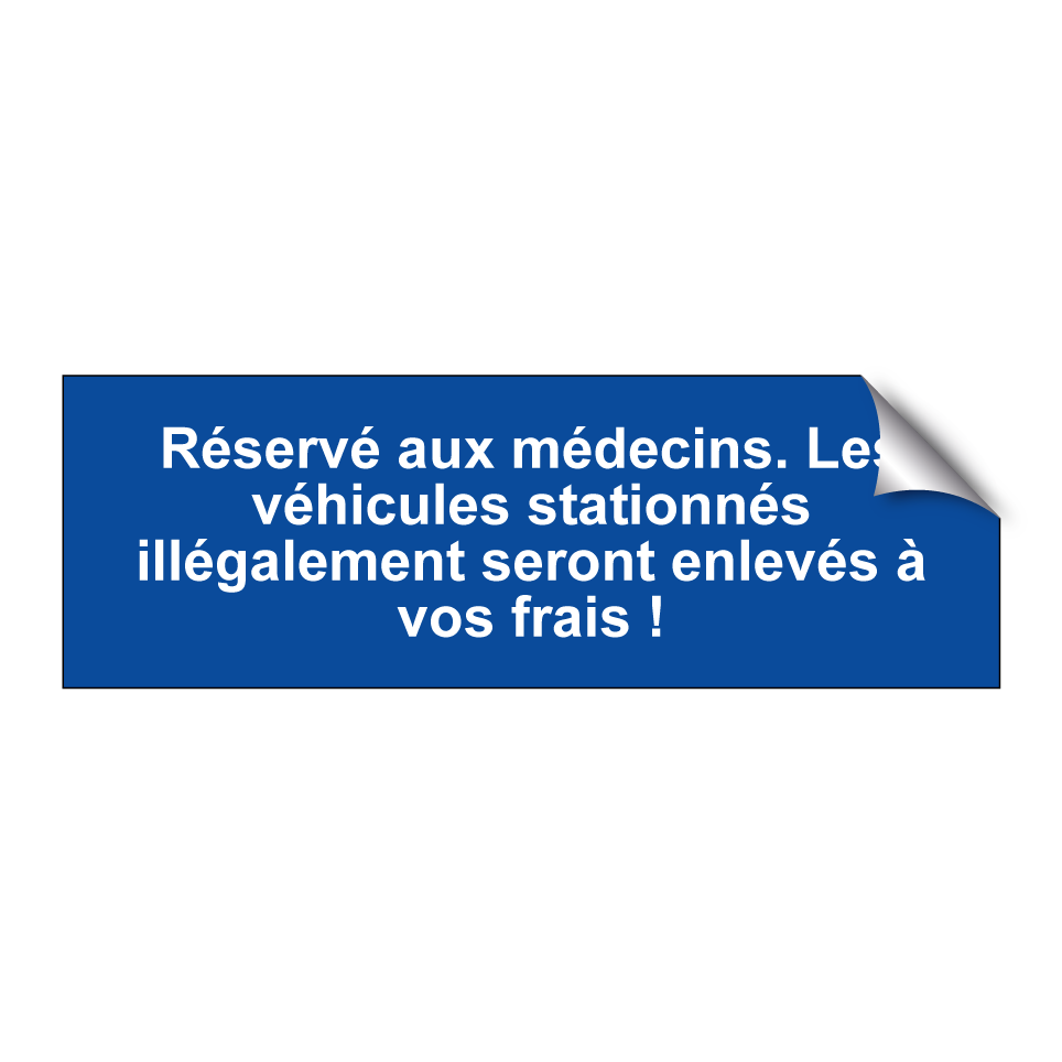 Réservé aux médecins. Les véhicules stationnés illégalement seront enlevés à vos frais !