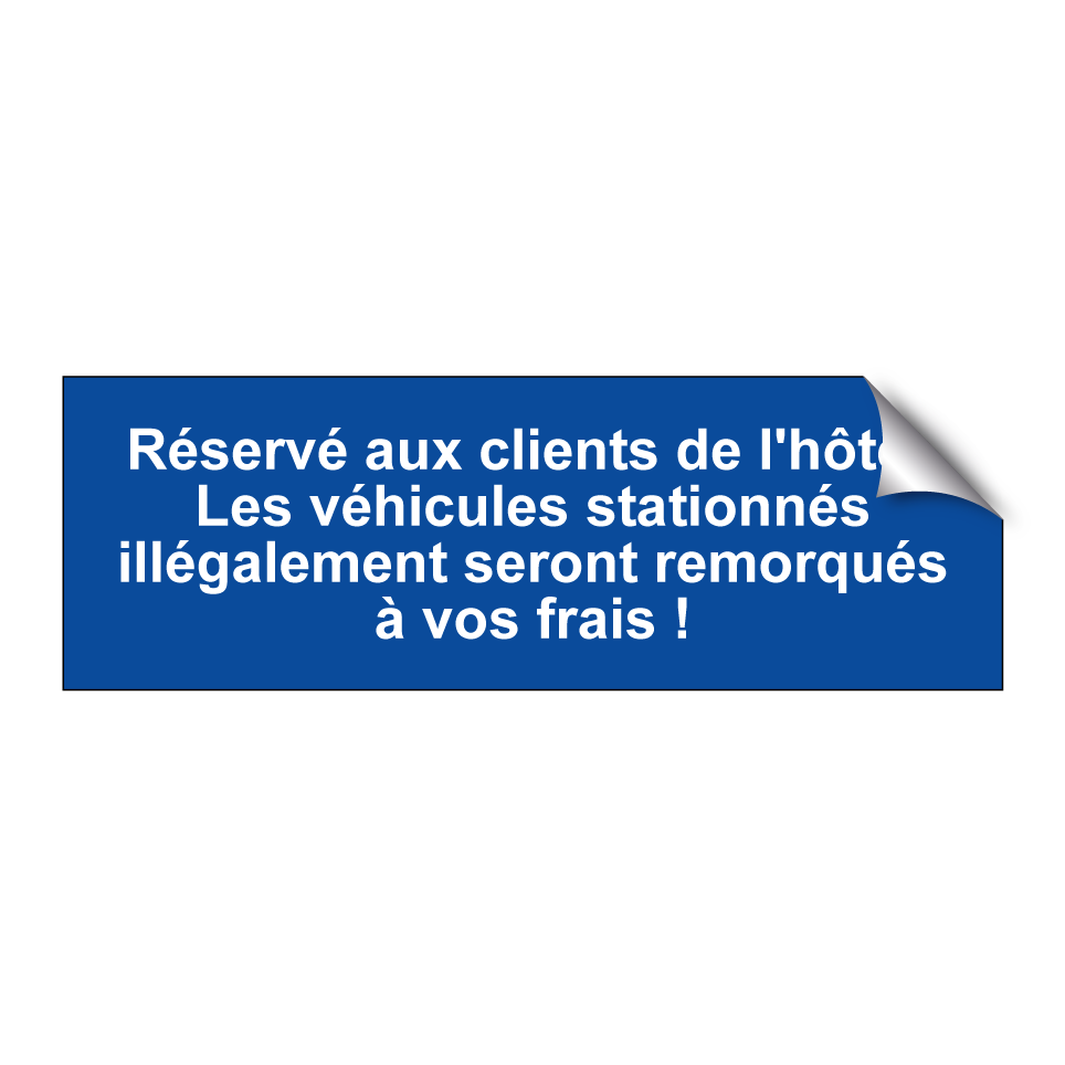 Réservé aux clients de l'hôtel. Les véhicules stationnés illégalement seront remorqués à vos frais !