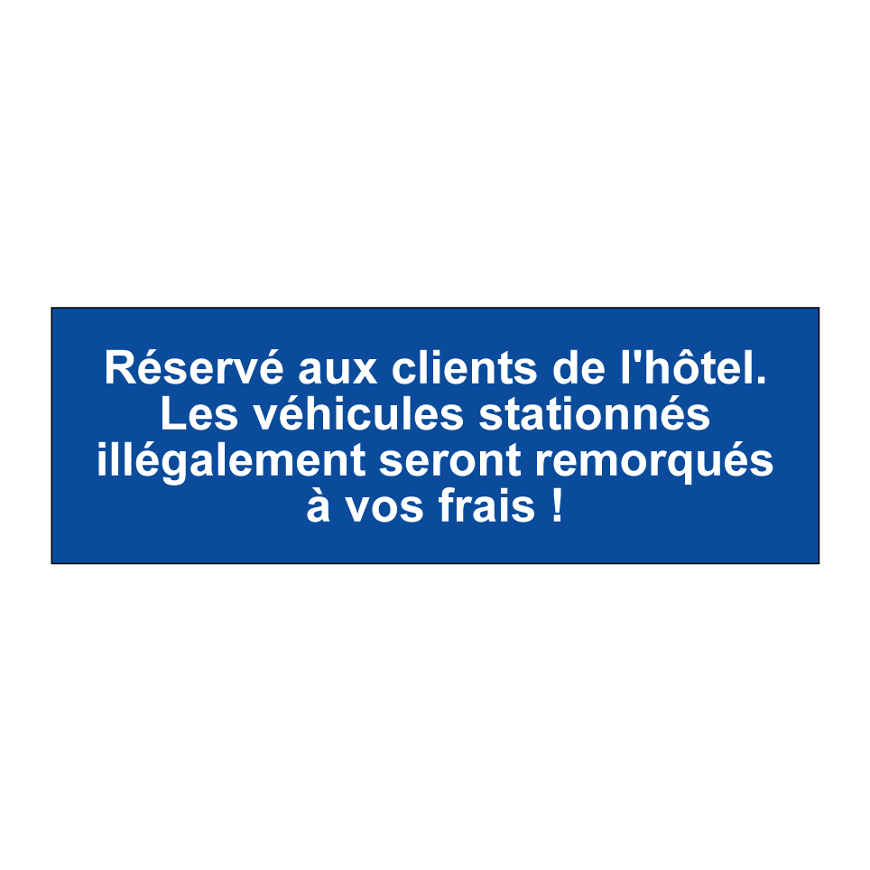 Réservé aux clients de l'hôtel. Les véhicules stationnés illégalement seront remorqués à vos frais !